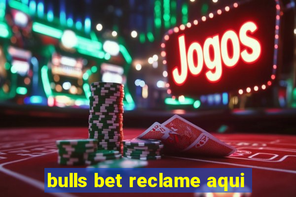 bulls bet reclame aqui